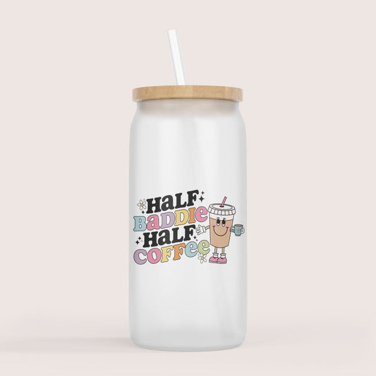 Half baddie, half coffee 16oz glass cup