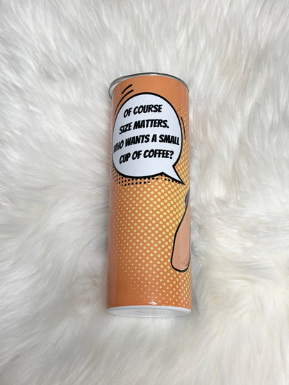 Coffee size matters 20oz tumbler