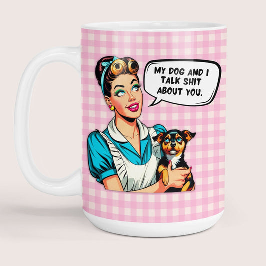 My dog and I talk sh*t 15oz mug